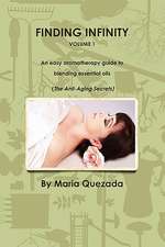 Finding Infinity, Vol. 1: An Easy Aromatherapy Guide to Blending Essential Oils (the Anti-Aging Secrets)