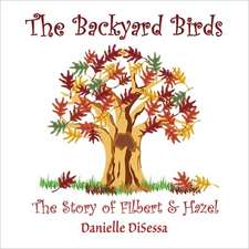 The Backyard Birds, the Story of Filbert & Hazel