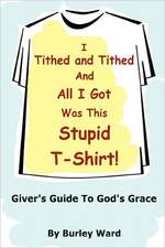 I Tithed and Tithed and All I Got Was This Stupid T-Shirt