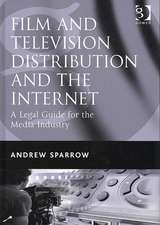 Film and Television Distribution and the Internet: A Legal Guide for the Media Industry