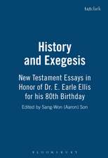 History and Exegesis: New Testament Essays in Honor of Dr. E. Earle Ellis on His Eightieth Birthday