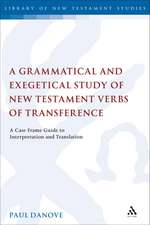 A Grammatical and Exegetical Study of New Testament Verbs of Transference: A Case Frame Guide to Interpretation and Translation