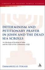 Determinism and Petitionary Prayer in John and the Dead Sea Scrolls: An Ideological Reading of John and the Rule of the Community (1QS)