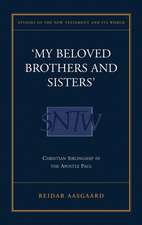 My Beloved Brothers and Sisters: Christian Siblingship in Paul