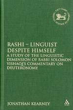 Rashi - Linguist despite Himself: A Study of the Linguistic Dimension of Rabbi Solomon Yishaqi's Commentary on Deuteronomy