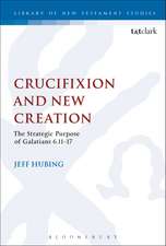 Crucifixion and New Creation: The Strategic Purpose of Galatians 6.11-17