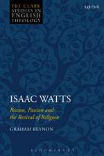 Isaac Watts: Reason, Passion and the Revival of Religion