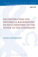 Reconstructing the Historical Background of Paul’s Rhetoric in the Letter to the Colossians