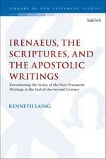 Irenaeus, the Scriptures, and the Apostolic Writings: Reevaluating the Status of the New Testament Writings at the End of the Second Century