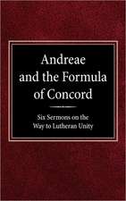 Andreae and the Formula of Concord: Six Sermons on the Way to Lutheran Unity