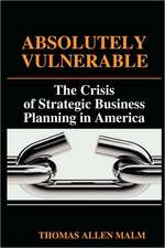 Absolutely Vulnerable, the Crisis of Strategic Business Planning in America