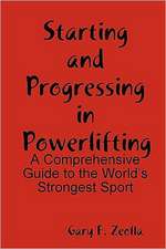 Starting and Progressing in Powerlifting: A Comprehensive Guide to the World's Strongest Sport