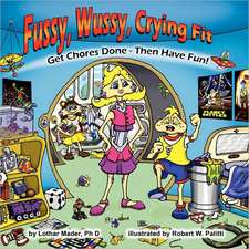 Fussy, Wussy, Crying Fit: Get Chores Done - Then Have Fun!