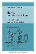 Hurra, Wir Sind Trocken. 15 Geschichten Rund Um Den Alkohol