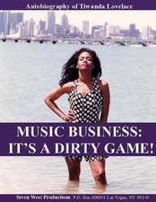 Music Business: It's a Dirty Game!: Autobiography of Tiwanda Gail 'ne Ne'lovelace