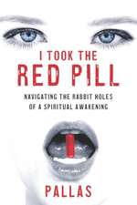 I Took the Red Pill: Navigating the Rabbit Holes of a Spiritual Awakening