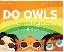 Do Owls Have Tongues? And Other Big Questions