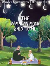 The Ramadan Moon Said To Me