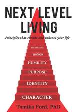 Next Level Living: Principles That Elevate and Enhance Your Life