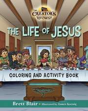 The Life of Jesus- Coloring and Activity Book: The Creator's Toy Chest Series