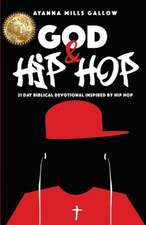 God & Hip Hop: 21 Day Biblical Devotional Inspired By Hip Hop