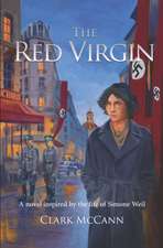 The Red Virgin: A Novel Inspired by the Life of Simone Weil