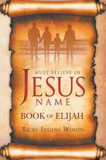 Must Believe in Jesus' Name: Book of Elijah