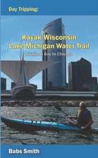 Day Tripping Kayak Wisconsin Lake Michigan Water Trail Sturgeon Bay to Chicago: Sturgeon Bay to Chicago