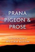 Prana Pigeon & Prose: Poems from the Yoga Mat of William Austin