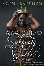 Alcohol Fiend to Sobriety Queen: 25 Tips to Putting Down the Bottle and Picking Up Your Crown