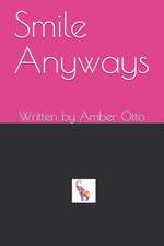 Smile Anyways: Written by Amber Otto