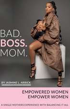 Bad.Boss.Mom: A Single Mothers Experience With Balancing It All