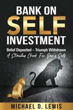 BANK ON SELF-INVESTMENT Belief Deposited-Triumph Withdrawn