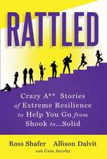 Rattled: Crazy A** Stories of Extreme Resilience to Help You Go from Shook to...Solid