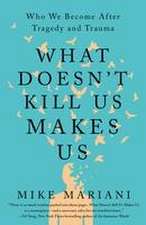 What Doesn't Kill Us Makes Us