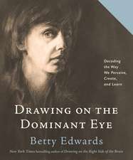 Drawing on the Dominant Eye: Decoding the Way We Perceive, Create, and Learn