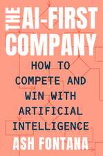 The AI-First Company: How to Compete and Win With Artificial Intelligence