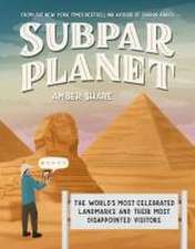 Subpar Planet: The World's Most Celebrated Landmarks and Their Most Disappointed Visitors