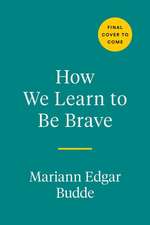 How We Learn to Be Brave