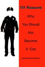 101 Reasons Why You Should Not Become a Cop