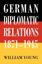 German Diplomatic Relations 1871-1945