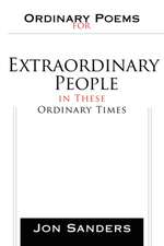 Ordinary Poems for Extraordinary People in These Ordinary Times