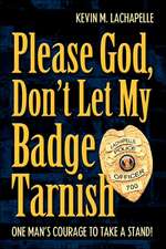 Please God, Don't Let My Badge Tarnish