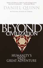 Beyond Civilization: Humanity's Next Great Adventure