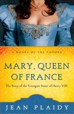 Mary, Queen of France: The Story of the Youngest Sister of Henry VIII