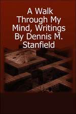 A Walk Through My Mind, Writings by Dennis M. Stanfield