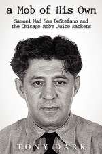 A Mob of His Own: Mad Sam DeStefano and the Chicago Mob's 