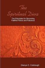 The Spiritual Diva - Ten Principles for Becoming Faithful, Fierce and Fabulous