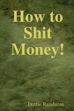 How to Shit Money!