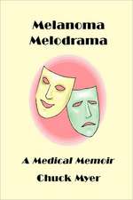 Melanoma Melodrama: A Medical Memoir